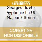 Georges Bizet - Syphonie En Ut Majeur / Roma cd musicale di Michel Bizet / Plasson