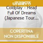 Coldplay - Head Full Of Dreams (Japanese Tour Edition) cd musicale di Coldplay