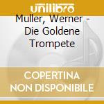 Muller, Werner - Die Goldene Trompete cd musicale