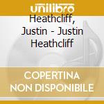 Heathcliff, Justin - Justin Heathcliff cd musicale di Heathcliff, Justin