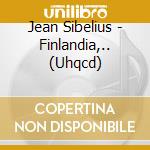 Jean Sibelius - Finlandia,.. (Uhqcd) cd