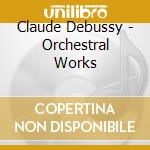 Claude Debussy - Orchestral Works cd musicale di Jean Debussy / Martinon
