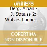 Berg, Alban - J. Strauss 2: Watzes Lanner: Waltzes cd