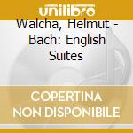 Walcha, Helmut - Bach: English Suites cd musicale di Walcha, Helmut