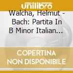 Walcha, Helmut - Bach: Partita In B Minor Italian Concerto Chromatic Fantasia And Fugue cd