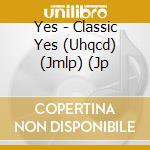 Yes - Classic Yes (Uhqcd) (Jmlp) (Jp cd