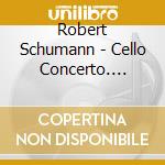 Robert Schumann - Cello Concerto. Bloch: Schelomo