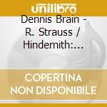 Dennis Brain - R. Strauss / Hindemith: Horn Concertos cd musicale di Dennis Brain