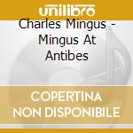 Charles Mingus - Mingus At Antibes cd
