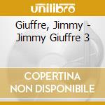 Giuffre, Jimmy - Jimmy Giuffre 3 cd musicale di Giuffre, Jimmy