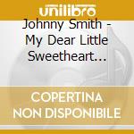 Johnny Smith - My Dear Little Sweetheart -Shm-Cd- cd musicale di Smith, Johnny