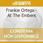 Frankie Ortega - At The Embers cd musicale di Frankie Ortega