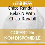 Chico Randall - Relax'N With Chico Randall cd