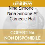 Nina Simone - Nina Simone At Carnegie Hall cd musicale di Nina Simone