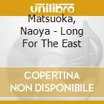 Matsuoka, Naoya - Long For The East cd