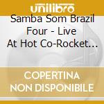 Samba Som Brazil Four - Live At Hot Co-Rocket (Shm) cd