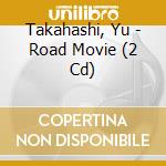 Takahashi, Yu - Road Movie (2 Cd) cd musicale di Takahashi, Yu