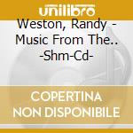 Weston, Randy - Music From The.. -Shm-Cd- cd