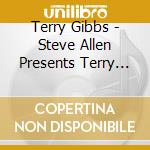 Terry Gibbs - Steve Allen Presents Terry Gibbs At The Piano cd musicale di Terry Gibbs