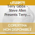 Terry Gibbs - Steve Allen Presents Terry Gibbs At The Piano cd