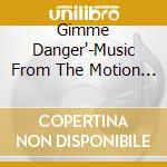 Gimme Danger'-Music From The Motion Danger' cd