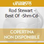 Rod Stewart - Best Of -Shm-Cd- cd musicale di Stewart, Rod