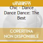 Chic - Dance Dance Dance: The Best cd musicale di Chic