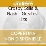 Crosby Stills & Nash - Greatest Hits cd musicale di Crosby Stills & Nash