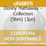 Donny Hathaway - Collection (Shm) (Jpn) cd