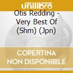 Otis Redding - Very Best Of (Shm) (Jpn) cd musicale di Otis Redding