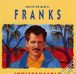 Michael Franks - Indispensable cd musicale di Michael Franks