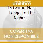 Fleetwood Mac - Tango In The Night: Expanded Edition cd musicale di Fleetwood Mac