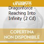 Dragonforce - Reaching Into Infinity (2 Cd) cd musicale di Dragonforce