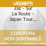 Zaz - Sur La Route - Japan Tour Edition cd musicale di Zaz