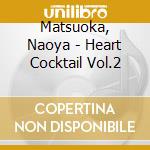 Matsuoka, Naoya - Heart Cocktail Vol.2 cd