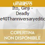 Ito, Ginji - Deadly Drive40Thanniversaryedition (2 Cd) cd