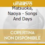 Matsuoka, Naoya - Songs And Days cd musicale di Matsuoka, Naoya