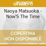 Naoya Matsuoka - Now'S The Time cd musicale di Naoya Matsuoka