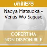 Naoya Matsuoka - Venus Wo Sagase cd musicale di Naoya Matsuoka