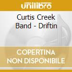 Curtis Creek Band - Driftin cd musicale di Curtis Creek Band