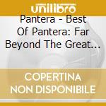 Pantera - Best Of Pantera: Far Beyond The Great Southern cd musicale di Pantera