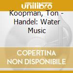 Koopman, Ton - Handel: Water Music cd