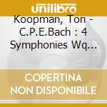 Koopman, Ton - C.P.E.Bach : 4 Symphonies Wq 183 / 1-4 cd musicale
