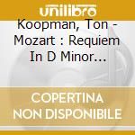 Koopman, Ton - Mozart : Requiem In D Minor K.626 cd musicale di Koopman, Ton