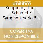 Koopman, Ton - Schubert : Symphonies No 5 & 8 cd musicale