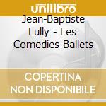 Jean-Baptiste Lully - Les Comedies-Ballets cd musicale di Marc Lully / Minkowski