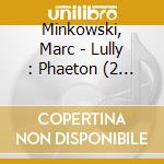 Minkowski, Marc - Lully : Phaeton (2 Cd) cd