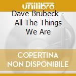Dave Brubeck - All The Things We Are cd