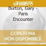 Burton, Gary - Paris Encounter cd