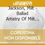 Jackson, Milt - Ballad Artistry Of Milt Jackson cd